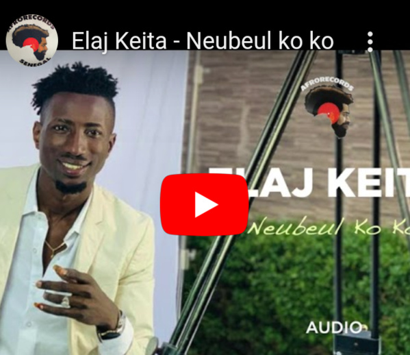 Neubeul ko ko le nouveau single de Elaj Keita Neubeul ko ko le nouveau single de Elaj Keita