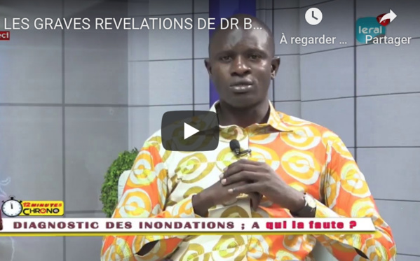 VIDEO - LES GRAVES RÉVÉLATIONS DE DR BABACAR DIOP SUR LES INONDATIONS....