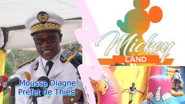 Pourquoi, à son tour, le Préfet de Thiès s'en prend au Mickey Land? Pourquoi, à son tour, le Préfet de Thiès s'en prend au Mickey Land?