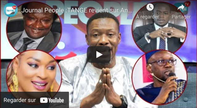 Journal People :TANGE revient sur Anna et Sonko, Waly Seck, Pote, Mbathio, Itoc, senelec, les voleurs de la République