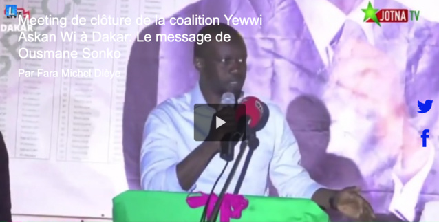 Meeting de clôture de la coalition Yewwi Askan Wi à Dakar: Le message de Ousmane Sonko Meeting de clôture de la coalition Yewwi Askan Wi à Dakar: Le message de Ousmane Sonko