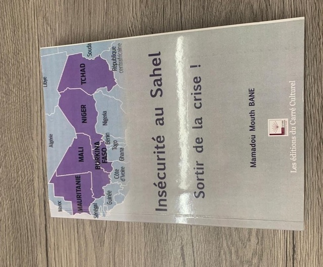 Présentation du livre : «Insécurité au Sahel : Sortir de la crise » -Auteur : Mamadou Mouth Bane Présentation du livre : «Insécurité au Sahel : Sortir de la crise » -Auteur : Mamadou Mouth Bane