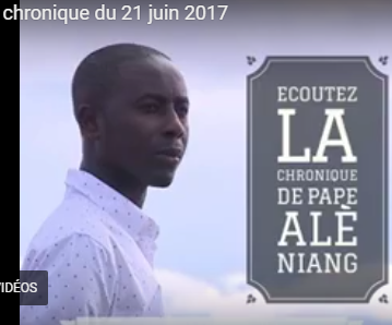 Voici la chronique du 21 juin 2017 avec Pape Alé Niang 