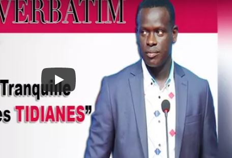 « Laissez tranquille le Khalife des Tidianes » (Verbatim de Ben Mokhtar Diop) « Laissez tranquille le Khalife des Tidianes » (Verbatim de Ben Mokhtar Diop)