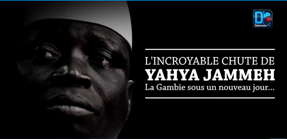 L'incroyable chute de Yahya Jammeh : La Gambie sous un nouveau jour... (Un Documentaire de Dakaractu)